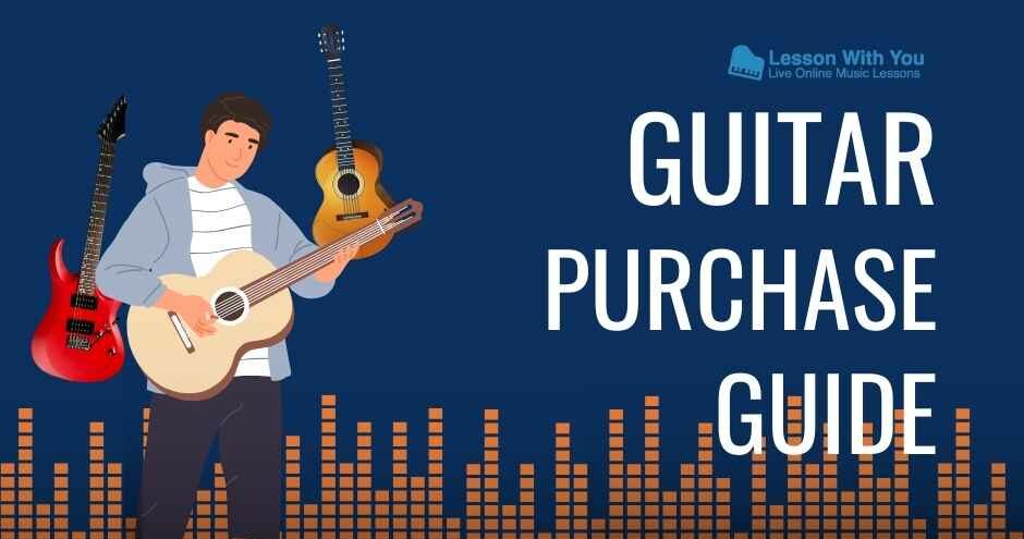 The complete guide to buying a guitar - Guitar Guide - Lesson With You
