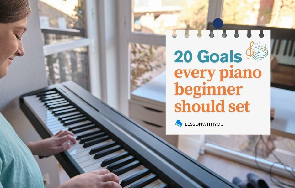 The First 20 Goals for Every Piano Beginner to Start With- Lesson With You